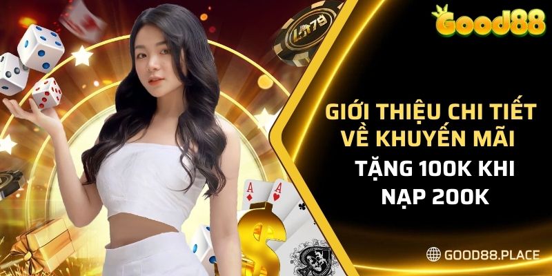 Khuyến Mãi Tặng 100K Khi Nạp 200K - Tại Nhà Cái GOOD88 4 Giới thiệu chi tiết về khuyến mãi tặng 100K khi nạp 200K