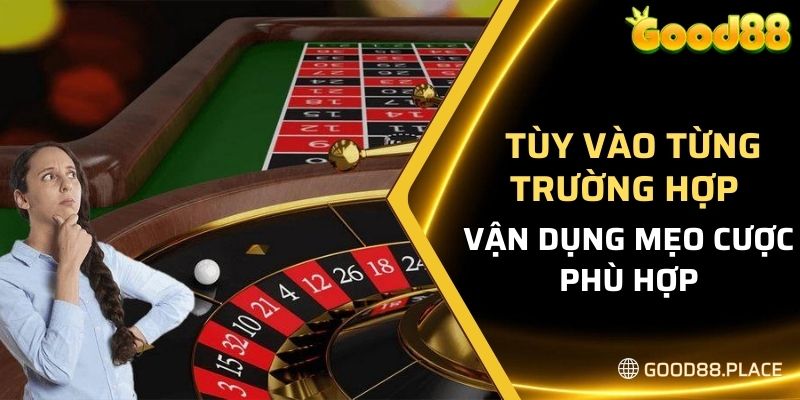 Cập Nhật Cách Chơi Roulette Good88 Mới Nhất Hiện Nay 2024 6 Tùy vào từng trường hợp để vận dụng mẹo cược phù hợp